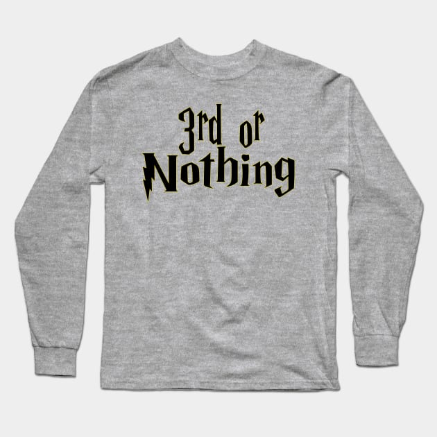 3rd or Nothing Long Sleeve T-Shirt by The Bandwagon Society